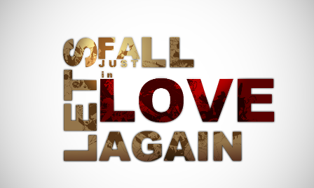 Let__s_Just_Fall_In_Love_Again_by_aguba Let s Just Fall In Love Again by aguba 45 Free Inspiring High Quality Typography Wallpapers